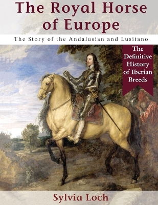 The Royal Horse of Europe (Allen breed series) by Sylvia Loch
