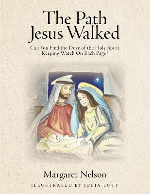 The Path Jesus Walked: Can You Find the Dove of the Holy Spirit Keeping Watch On Each Page? by Margaret Nelson