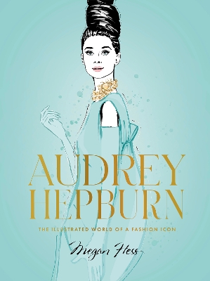 Audrey Hepburn: The Illustrated World of a Fashion Icon book