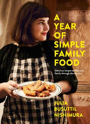A Year of Simple Family Food by Julia Busuttil Nishimura
