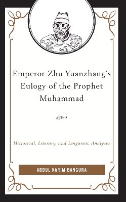 Emperor Zhu Yuanzhang's Eulogy of the Prophet Muhammad: Historical, Literary, and Linguistic Analyses book