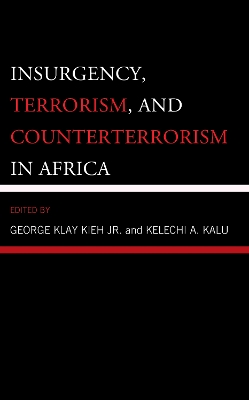 Insurgency, Terrorism, and Counterterrorism in Africa by George Klay Kieh Jr