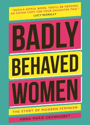 Badly Behaved Women: The History of Modern Feminism book