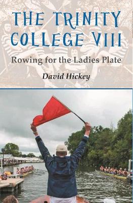 The Trinity College VIII: Rowing for the Ladies Plate book