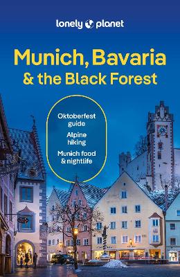 Lonely Planet Munich, Bavaria & the Black Forest by Lonely Planet