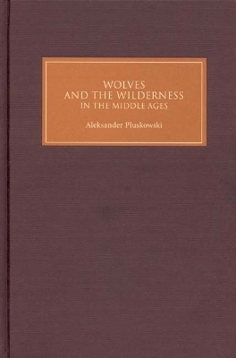 Wolves and the Wilderness in the Middle Ages book