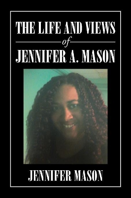 The Life and Views of Jennifer A. Mason book