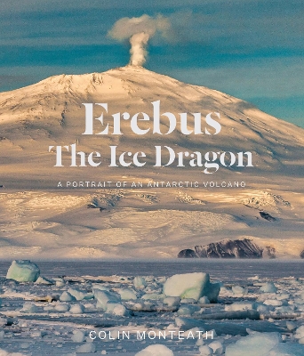 Erebus The Ice Dragon: A portrait of an Antarctic volcano book