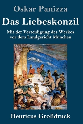 Das Liebeskonzil (Großdruck): Mit der Verteidigung des Werkes vor dem Landgericht München by Oskar Panizza