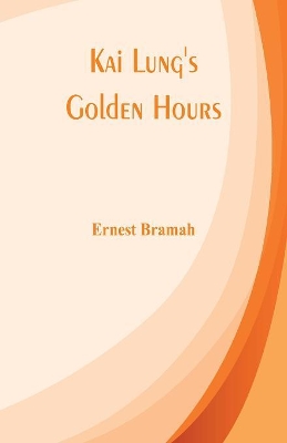 Kai Lung's Golden Hours by Ernest Bramah