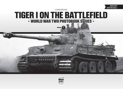 Tiger I on the Battlefield: World War Two Photobook Series book