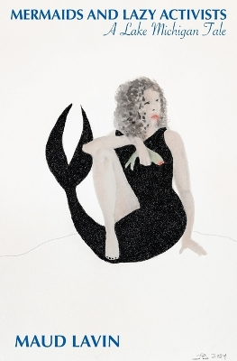 Mermaids and Lazy Activists: A Lake Michigan Tale book