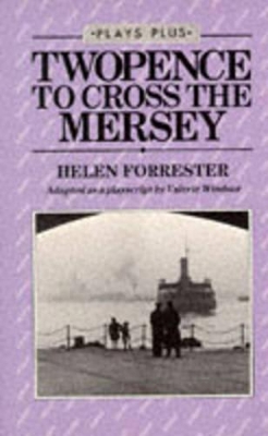 Twopence to Cross the Mersey: Play by Helen Forrester