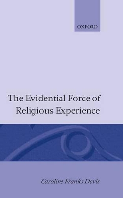 The Evidential Force of Religious Experience by Caroline Franks Davis