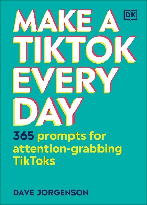 Make a TikTok Every Day: 365 Prompts for Attention-Grabbing TikToks by Dave Jorgenson
