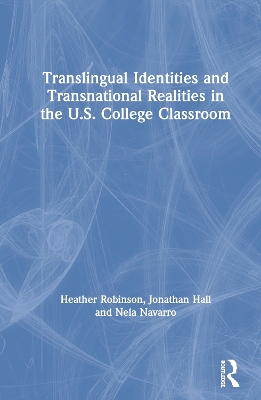 Translingual Identities and Transnational Realities in the U.S. College Classroom by Heather Robinson