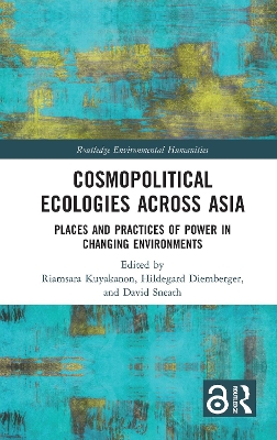 Cosmopolitical Ecologies Across Asia: Places and Practices of Power in Changing Environments book