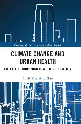 Climate Change and Urban Health: The Case of Hong Kong as a Subtropical City by Emily Ying Yang Chan