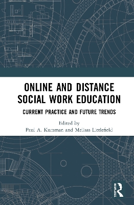 Online and Distance Social Work Education: Current Practice and Future Trends by Paul A. Kurzman