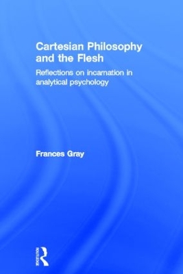 Cartesian Philosophy and the Flesh by Frances Gray