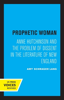 Prophetic Woman: Anne Hutchinson and the Problem of Dissent in the Literature of New England book