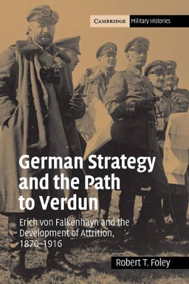 German Strategy and the Path to Verdun by Robert T. Foley