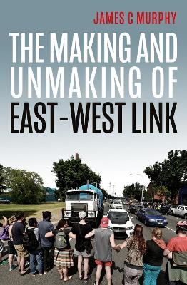 The Making and Unmaking of East-West Link book