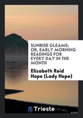 Sunrise Gleams; Or, Early Morning Readings for Every Day in the Month book