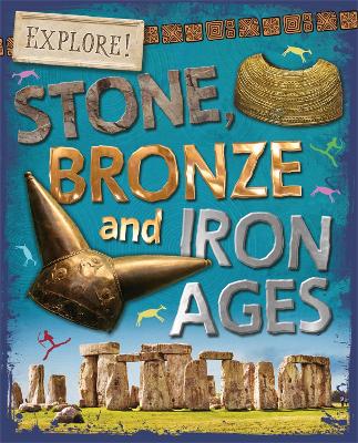 Explore!: Stone, Bronze and Iron Ages by Sonya Newland