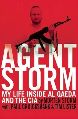 Agent Storm: My Life Inside Al Qaeda and the CIA by Morten Storm