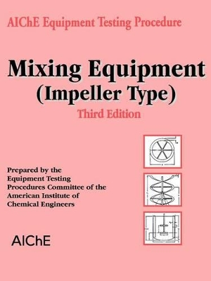 AIChE Equipment Testing Procedure - Mixing Equipment (Impeller Type) book