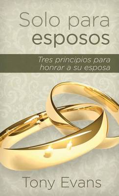 Solo Para Esposos: Tres Principios Para Honrar a Su Esposa book