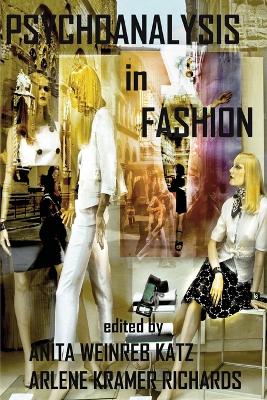 Psychoanalysis in Fashion by Arlene Kramer Richards