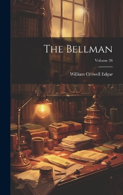 The Bellman; Volume 26 by William Crowell Edgar