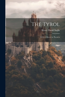 The Tyrol; With a Glance at Bavaria book