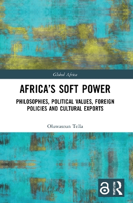 Africa's Soft Power: Philosophies, Political Values, Foreign Policies and Cultural Exports by Oluwaseun Tella