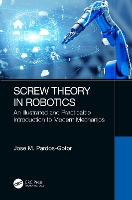 Screw Theory in Robotics: An Illustrated and Practicable Introduction to Modern Mechanics by Jose Pardos-Gotor