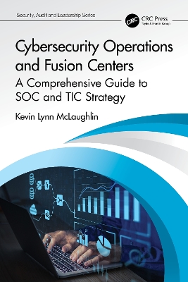 Cybersecurity Operations and Fusion Centers: A Comprehensive Guide to SOC and TIC Strategy book