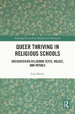 Queer Thriving in Religious Schools: Encountering Religious Texts, Values, and Rituals book