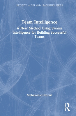 Team Intelligence: A New Method Using Swarm Intelligence for Building Successful Teams book