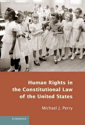 Human Rights in the Constitutional Law of the United States by Michael J. Perry