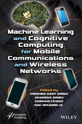 Machine Learning and Cognitive Computing for Mobile Communications and Wireless Networks book