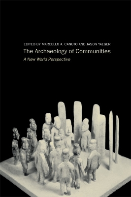 Archaeology of Communities: A New World Perspective by Marcello-Andrea Canuto