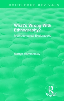 Routledge Revivals: What's Wrong With Ethnography? (1992): Methodological Explorations by Martyn Hammersley