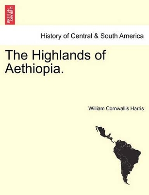 The Highlands of Aethiopia. by William Cornwallis Harris