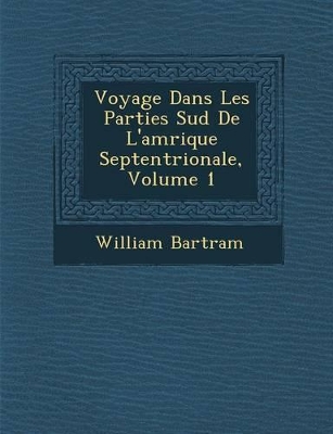 Voyage Dans Les Parties Sud de L'Am Rique Septentrionale, Volume 1 book