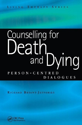 Counselling for Death and Dying: Person-Centred Dialogues by Richard Bryant-Jefferies