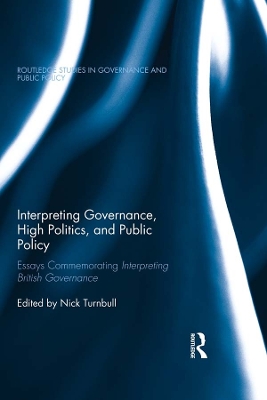 Interpreting Governance, High Politics, and Public Policy: Essays commemorating Interpreting British Governance by Nick Turnbull