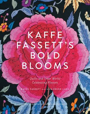 Kaffe Fassett's Bold Blooms: Quilts and Other Works Celebrating F by Kaffe Fassett