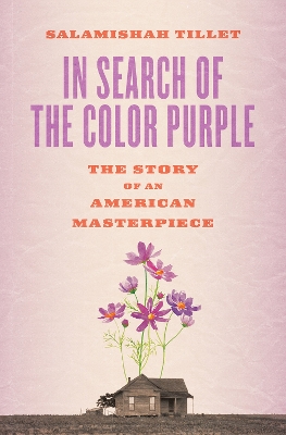 In Search of The Color Purple: The Story of an American Masterpiece: The Story of an American Masterpiece by Salamishah Tillet